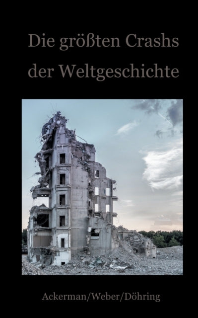 Die groessten Crashs der Weltgeschichte: Ein Blick auf die Krisen der Finanzwirtschaft von den Medici bis zu Wirecard