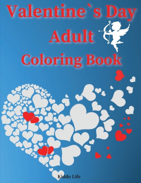 Valentine`s Day Adult Coloring Book: Amazing Valentine`s Day Coloring Book with Cute and Relaxing Coloring Pages for Adults