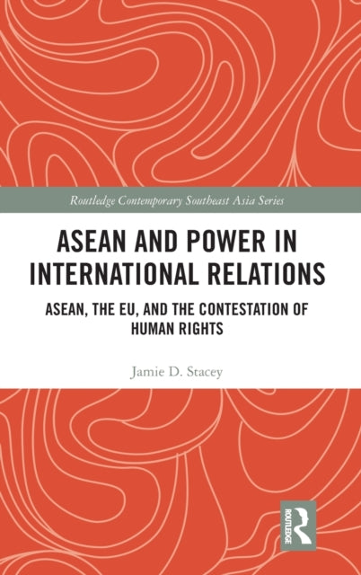 ASEAN and Power in International Relations: ASEAN, the EU, and the Contestation of Human Rights