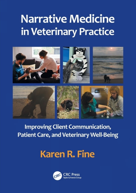 Narrative Medicine in Veterinary Practice: Improving Client Communication, Patient Care, and Veterinary Well-being