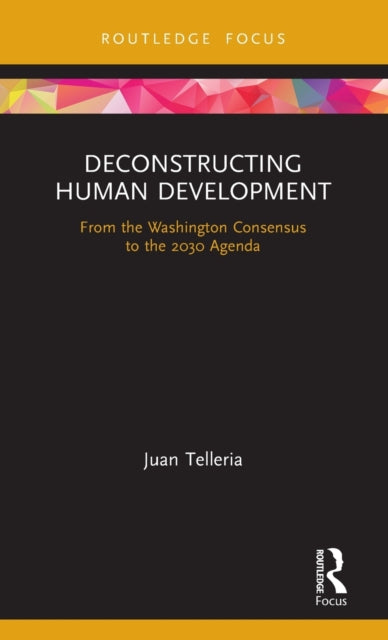 Deconstructing Human Development: From the Washington Consensus to the 2030 Agenda