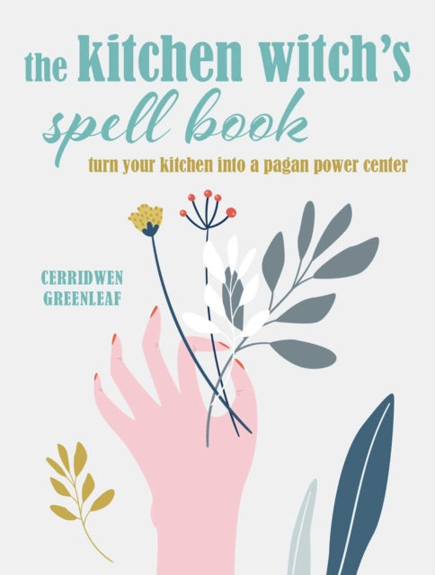 Kitchen Witch's Spell Book: Spells, Recipes, and Rituals for a Happy Home