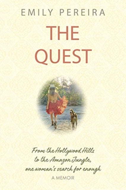 Quest: From The Hollywood Hills to the Amazon Jungle, One Woman's Search for Enough