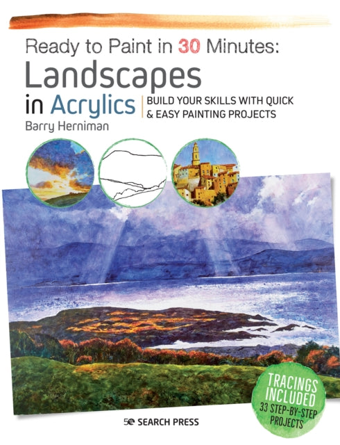Ready to Paint in 30 Minutes: Landscapes in Acrylics: Build Your Skills with Quick & Easy Painting Projects
