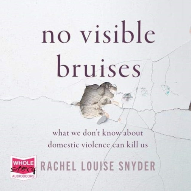 No Visible Bruises: What We Don't Know about Domestic Violence Can Kill Us Hardcover