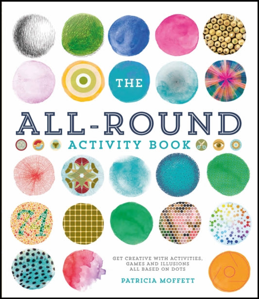 All-Round Activity Book: Get creative with activities, games and illusions all based on dots