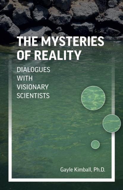 Mysteries of Reality, The - Dialogues with Visionary Scientists