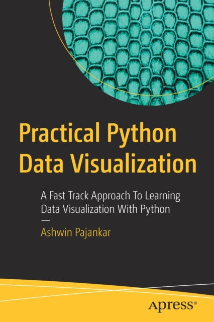 Practical Python Data Visualization: A Fast Track Approach To Learning Data Visualization With Python