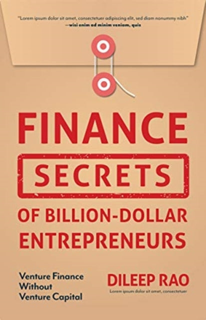 Finance Secrets of Billion-Dollar Entrepreneurs: Venture Finance Without Venture Capital (Capital Productivity, Business Start Up, Entrepreneurship, Financial Accounting)