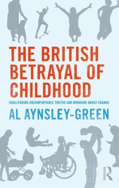 British Betrayal of Childhood: Challenging Uncomfortable Truths and Bringing About Change
