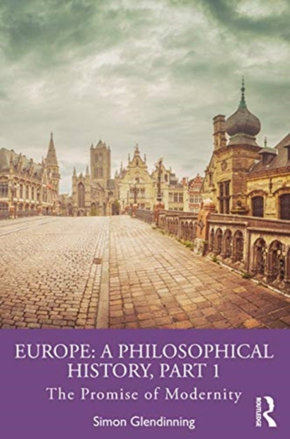 Europe: A Philosophical History, Part 1: The Promise of Modernity