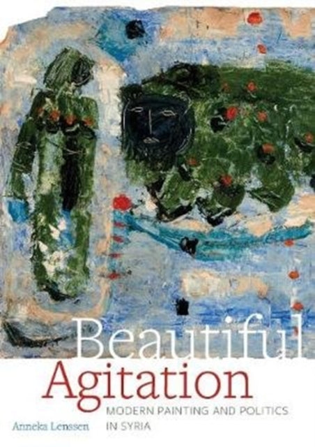 Beautiful Agitation: Modern Painting and Politics in Syria