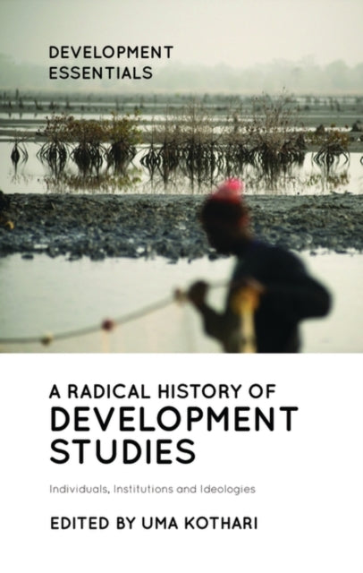 Radical History of Development Studies: Individuals, Institutions and Ideologies
