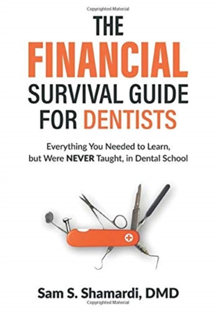Financial Survival Guide for Dentists: Everything you Needed to Learn, but Were NEVER Taught, in Dental School