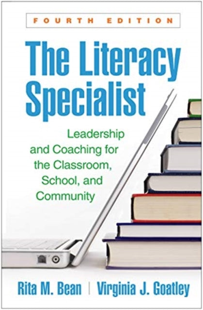 Literacy Specialist: Leadership and Coaching for the Classroom, School, and Community