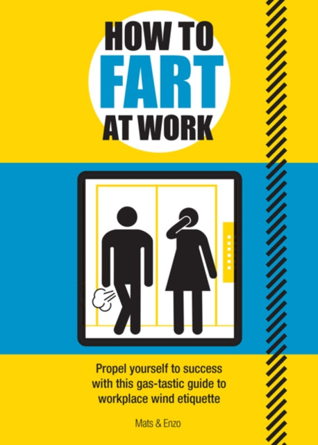 How to Fart at Work: Propel Yourself to Success with this Fruitful Guide to Workplace Wind Etiquette