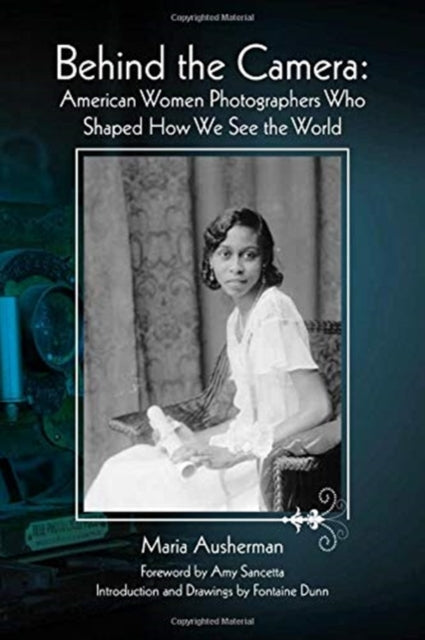 Behind the Camera: American Women Photographers Who Shaped How We See the World
