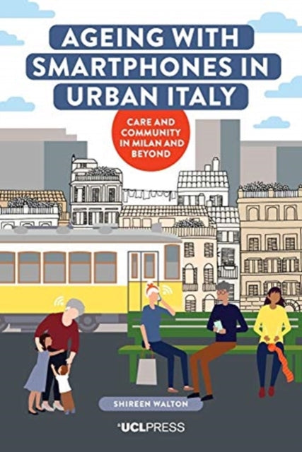 Ageing with Smartphones in Urban Italy: Care and Community in Milan and Beyond