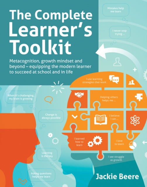 Complete Learner's Toolkit: Metacognition and Mindset - Equipping the modern learner with the thinking, social and self-regulation skills to succeed at school and in life