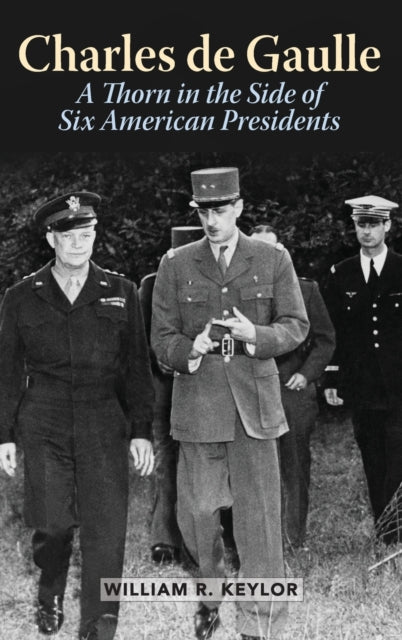 Charles de Gaulle: A Thorn in the Side of Six American Presidents