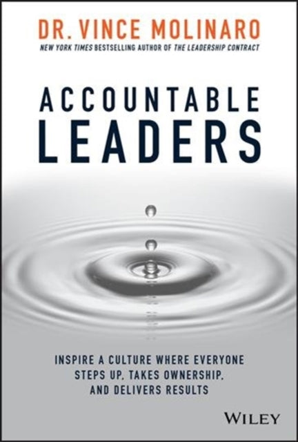 Accountable Leaders: Inspire a Culture Where Everyone Steps Up, Takes Ownership, and Delivers Results