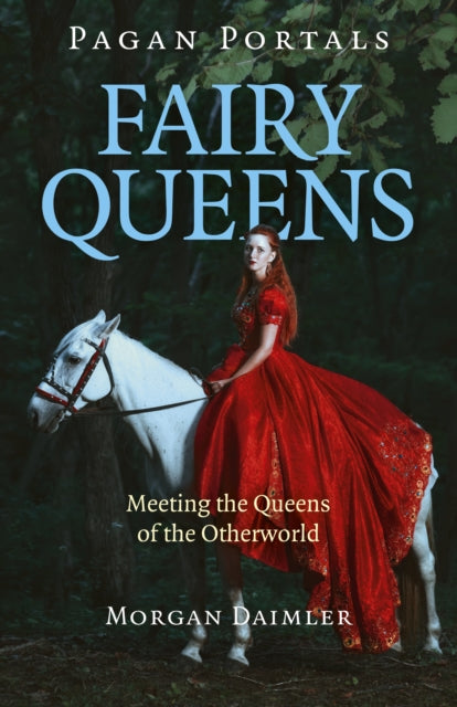Pagan Portals - Fairy Queens - Meeting the Queens of the Otherworld