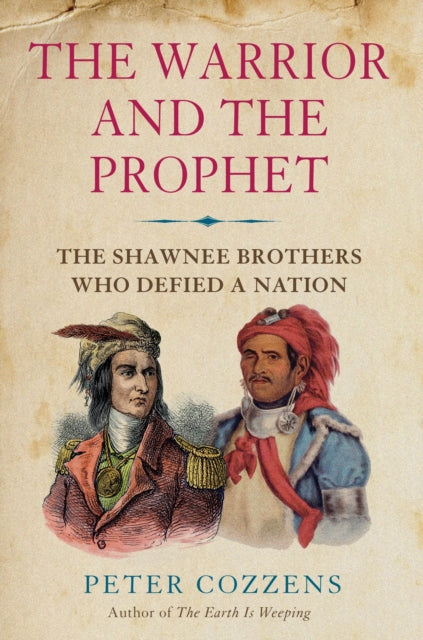 Warrior and the Prophet: The Shawnee Brothers Who Defied a Nation