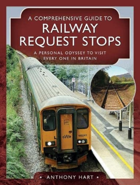 Comprehensive Guide to Railway Request Stops: A Personal Odyssey to visit every one in Britain