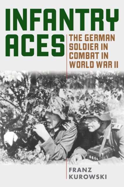 Infantry Aces: The German Soldier in Combat in WWII