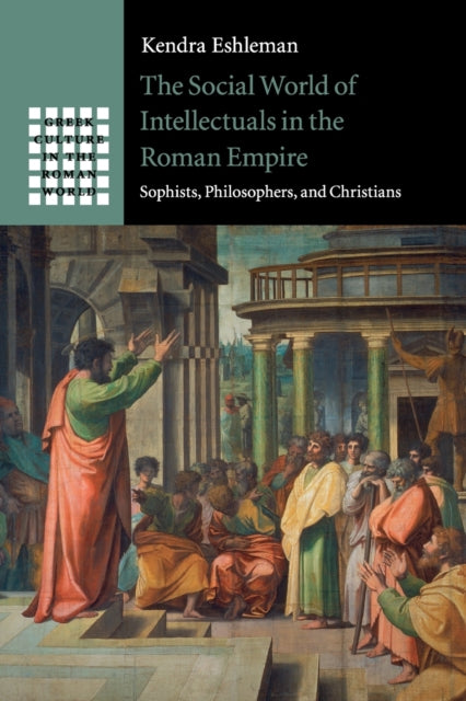 Social World of Intellectuals in the Roman Empire: Sophists, Philosophers, and Christians