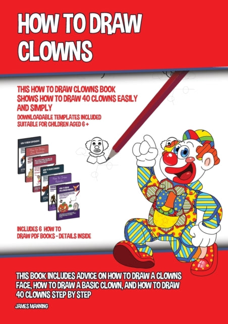 How to Draw Clowns (This How to Draw Clowns Book Shows How to Draw 40 Clowns Easily and Simply): This book includes advice on how to draw a clowns face, how to draw a basic clown, and how to draw 40 clowns step by step