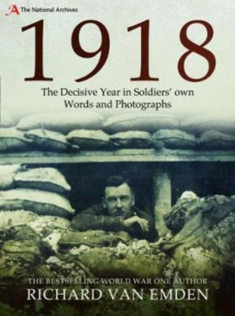 1918: The Decisive Year in Soldiers' own Words and Photographs