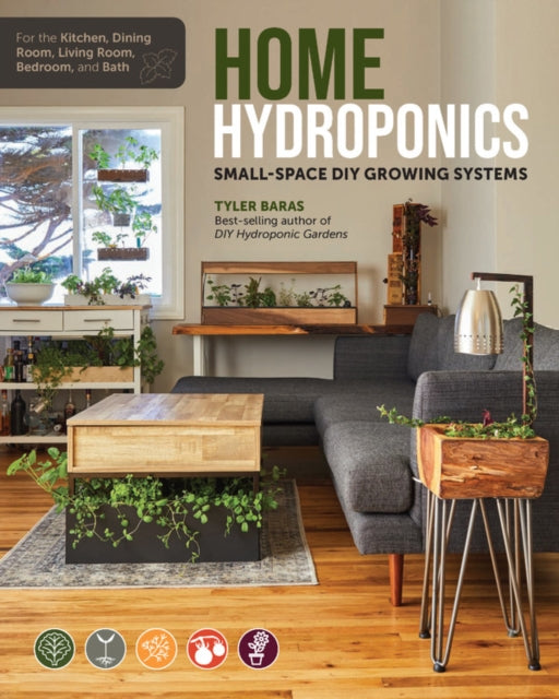 Home Hydroponics: Small-space DIY growing systems for the kitchen, dining room, living room, bedroom