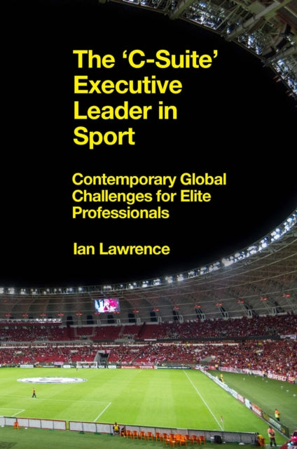 'C-Suite' Executive Leader in Sport: Contemporary Global Challenges for Elite Professionals