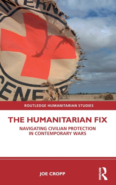 Humanitarian Fix: Navigating Civilian Protection in Contemporary Wars