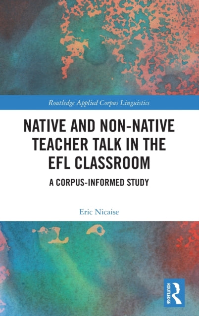 Native and Non-Native Teacher Talk in the EFL Classroom: A Corpus-informed Study