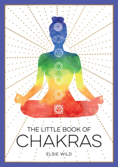 Little Book of Chakras: An Introduction to Ancient Wisdom and Spiritual Healing