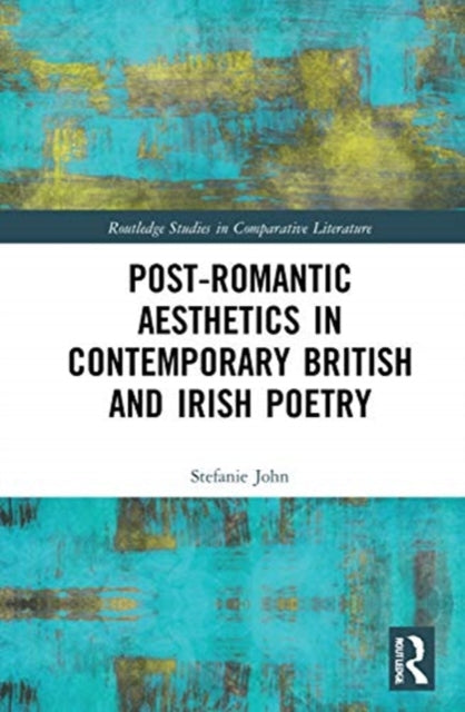 Post-Romantic Aesthetics in Contemporary British and Irish Poetry