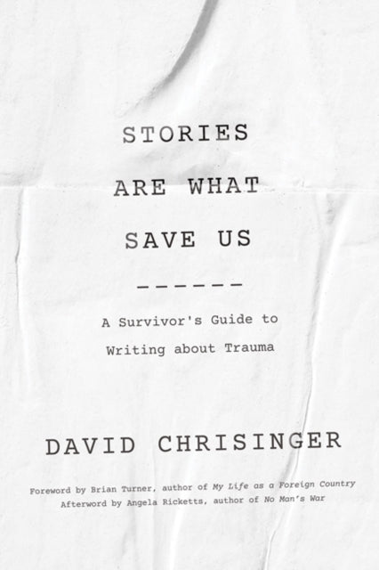 Stories Are What Save Us: A Survivor's Guide to Writing about Trauma