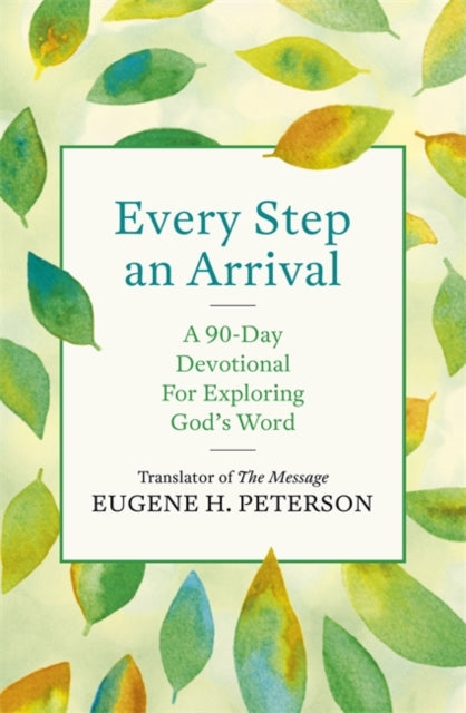 Every Step an Arrival: A 90-Day Devotional for Exploring God's Word