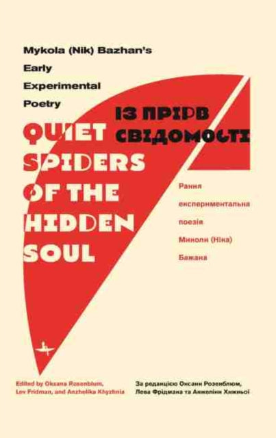 Quiet Spiders of the Hidden Soul: Mykola (Nik) Bazhan's Early Experimental Poetry