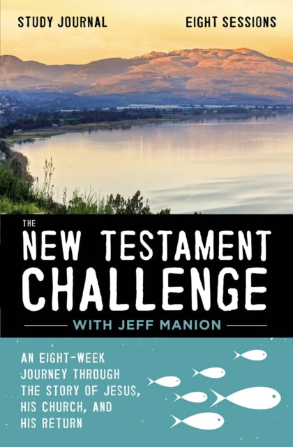 New Testament Challenge Study Journal: An Eight-Week Journey Through the Story of Jesus, His Church, and His Return