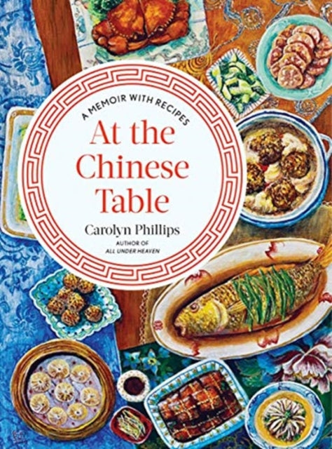 At the Chinese Table: A Memoir with Recipes