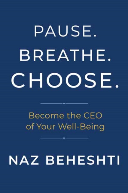 Pause. Breathe. Choose.: Become the CEO of Your Well-Being