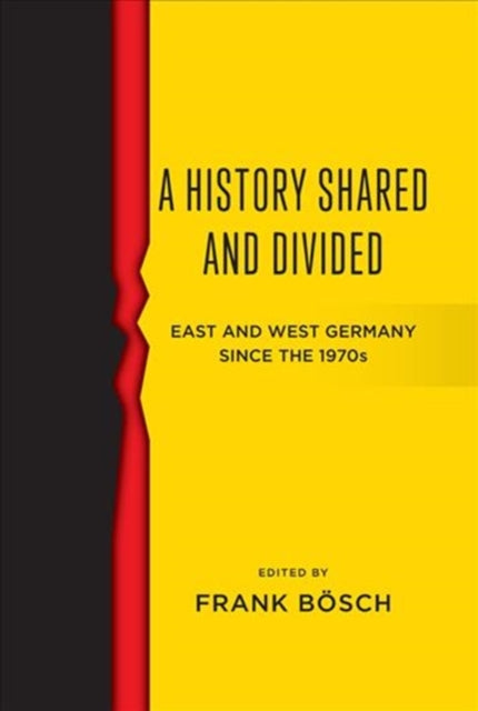 History Shared and Divided: East and West Germany since the 1970s