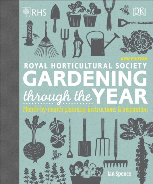 RHS Gardening Through the Year: Month-by-month Planning Instructions and Inspiration