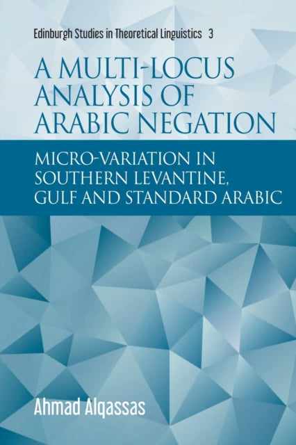 Multi-Locus Analysis of Arabic Negation: Micro-Variation in Southern Levantine, Gulf and Standard Arabic