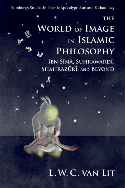 World of Image in Islamic Philosophy: Ibn Sina, Suhrawardi, Shahrazuri and Beyond