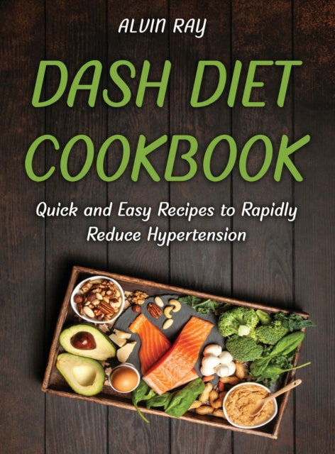 Dash Diet Cookbook: Quick and Easy Recipes to Rapidly Reduce Hypertension