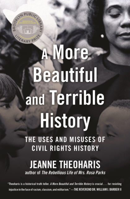 More Beautiful and Terrible History: The Uses and Misuses of Civil Rights History